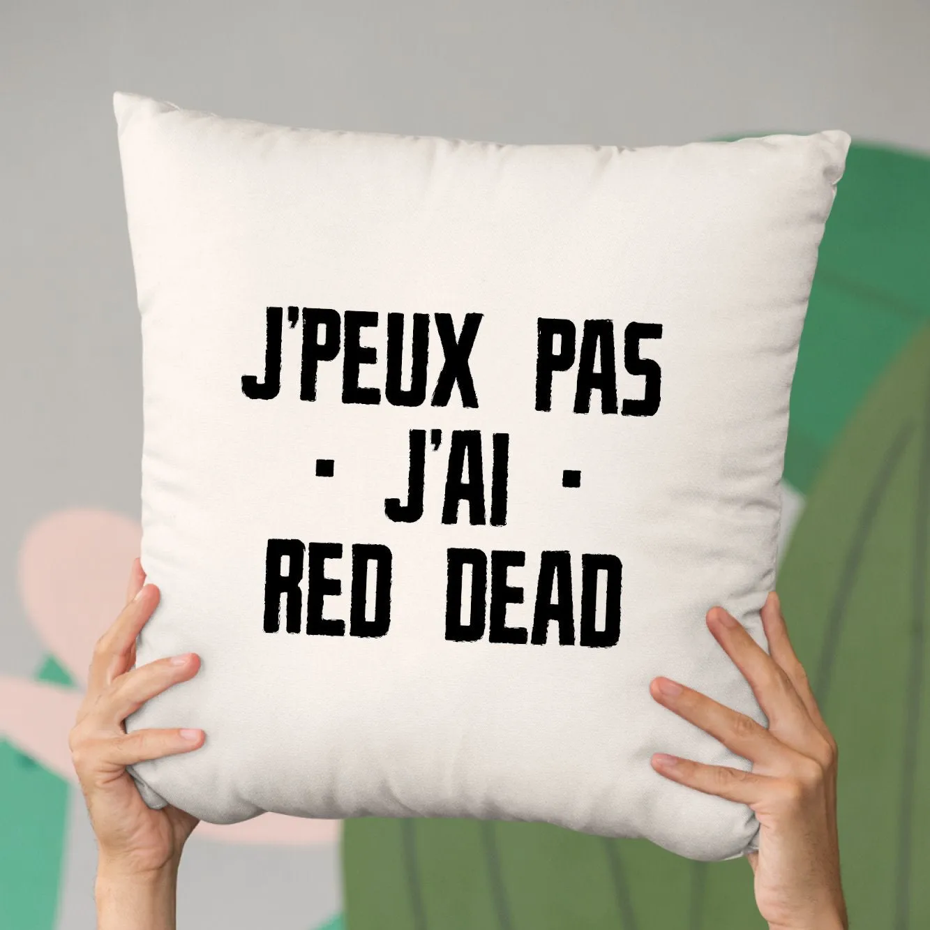 Coussin J'peux pas j'ai red dead